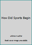 Hardcover How Did Sports Begin Book