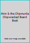 Unknown Binding Alvin & the Chipmunks Chipwrecked Board Book
