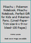 Pikachu : Pokemon Notebook, Pikachu Notebook, Perfect Gift for Kids and Pokemon Fans, (Lined-Paper-Trim-size-6-x-9-no-bleed-100 Pages)
