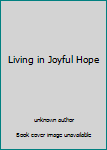 Unknown Binding Living in Joyful Hope Book