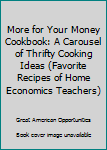 Paperback More for Your Money Cookbook: A Carousel of Thrifty Cooking Ideas (Favorite Recipes of Home Economics Teachers) Book