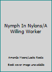 Paperback Nymph In Nylons/A Willing Worker Book