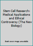 Hardcover Stem Cell Research: Medical Applications and Ethical Controversy (The New Biology) Book