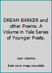 Hardcover DREAM BARKER and other Poems. A Volume in Yale Series of Younger Poets. Book