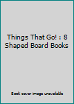 Paperback Things That Go! : 8 Shaped Board Books Book