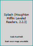 Paperback Splash (Houghton Mifflin Leveled Readers, 2.2.3) Book
