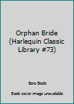 Mass Market Paperback Orphan Bride (Harlequin Classic Library #73) Book