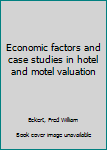 Unknown Binding Economic factors and case studies in hotel and motel valuation Book