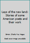 Lays of the new land: Stories of some American poets and their work