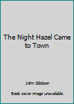 Unknown Binding The Night Hazel Came to Town Book