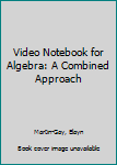 Loose Leaf Video Notebook for Algebra: A Combined Approach Book