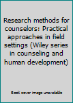 Hardcover Research methods for counselors: Practical approaches in field settings (Wiley series in counseling and human development) Book