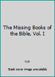 Unknown Binding The Missing Books of the Bible, Vol. I Book