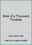 Unknown Binding Book of a Thousand Thimbles Book