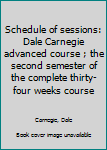 Unknown Binding Schedule of sessions: Dale Carnegie advanced course ; the second semester of the complete thirty-four weeks course Book