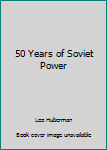 Hardcover 50 Years of Soviet Power Book