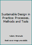 Paperback Sustainable Design in Practice: Processes, Methods and Tools Book