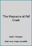 Hardcover The Massacre at Fall Creek Book