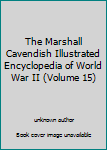 Unknown Binding The Marshall Cavendish Illustrated Encyclopedia of World War II (Volume 15) Book