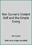 Paperback Ron Curran's Instant Golf and the Simple Swing Book
