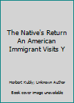 Hardcover The Native's Return An American Immigrant Visits Y Book