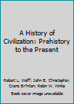 Hardcover A History of Civilization: Prehistory to the Present Book