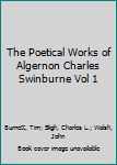 Hardcover The Poetical Works of Algernon Charles Swinburne Vol 1 Book