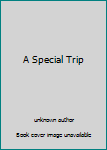 Unknown Binding A Special Trip Book