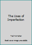 Paperback The Uses of Imperfection Book