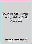 Hardcover Tales About Europe, Asia, Africa, And America. Book