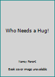 Paperback Who Needs a Hug! Book