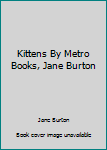 Hardcover Kittens By Metro Books, Jane Burton Book