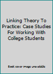 Paperback Linking Theory To Practice: Case Studies For Working With College Students Book