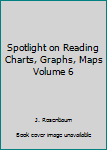 Paperback Spotlight on Reading Charts, Graphs, Maps Volume 6 Book