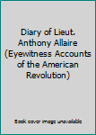 Hardcover Diary of Lieut. Anthony Allaire (Eyewitness Accounts of the American Revolution) Book