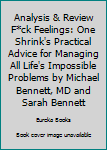 Paperback Analysis & Review F*ck Feelings: One Shrink's Practical Advice for Managing All Life's Impossible Problems by Michael Bennett, MD and Sarah Bennett Book