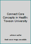 Connect Core Concepts in Health: Towson University
