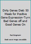 Paperback Dirty Genes Diet: 50 Meals for Positive Gene Expression-Turn Bad Genes off and Good Genes On Book