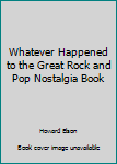 Hardcover Whatever Happened to the Great Rock and Pop Nostalgia Book