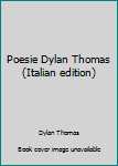 Unknown Binding Poesie Dylan Thomas (Italian edition) Book