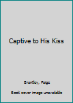 Mass Market Paperback Captive to His Kiss Book
