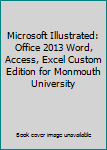 Unknown Binding Microsoft Illustrated: Office 2013 Word, Access, Excel Custom Edition for Monmouth University Book
