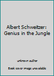 Unknown Binding Albert Schweitzer: Genius in the Jungle Book