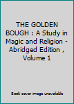 Hardcover THE GOLDEN BOUGH : A Study in Magic and Religion - Abridged Edition , Volume 1 Book
