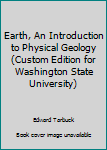 Paperback Earth, An Introduction to Physical Geology (Custom Edition for Washington State University) Book