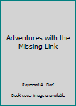 Paperback Adventures with the Missing Link Book