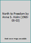 Hardcover North to Freedom by Anne S. Holm (1965-05-03) Book