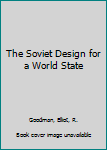Hardcover The Soviet Design for a World State Book