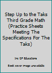 Paperback Step Up to the Taks Third Grade Math (Practice Sheets Meeting The Specifications For The Taks) Book