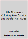 Little Einsteins : Coloring Book for Kids and Adults, 45 PAGES